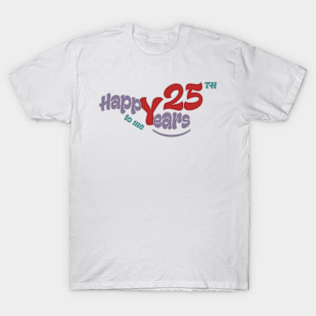 Happy 25th year to me T-Shirt by KrasiStaleva